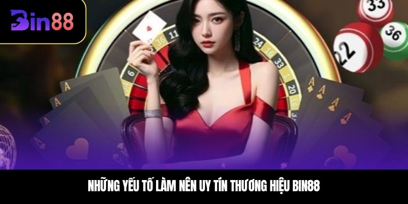 Những yếu tố làm nên uy tín thương hiệu Bin88