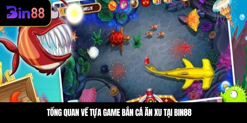 Tổng quan về tựa game bắn cá ăn xu tại BIN88