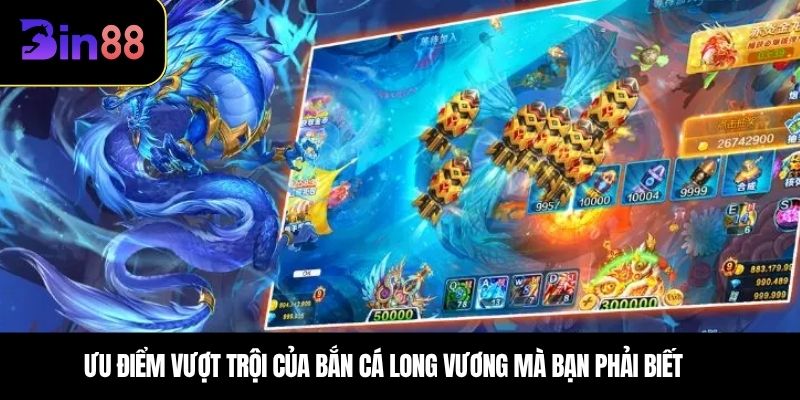 Ưu điểm vượt trội của bắn cá long vương mà bạn phải biết