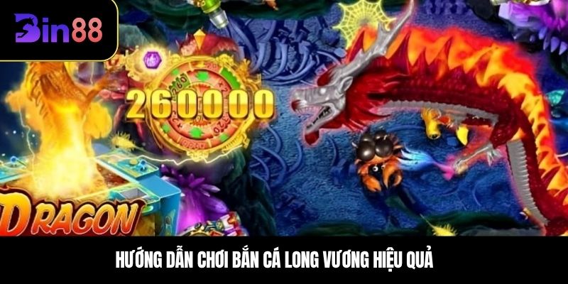 Hướng dẫn chơi bắn cá long vương hiệu quả