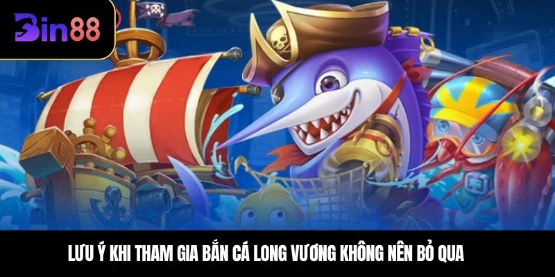 Lưu ý khi tham gia bắn cá long vương không nên bỏ qua