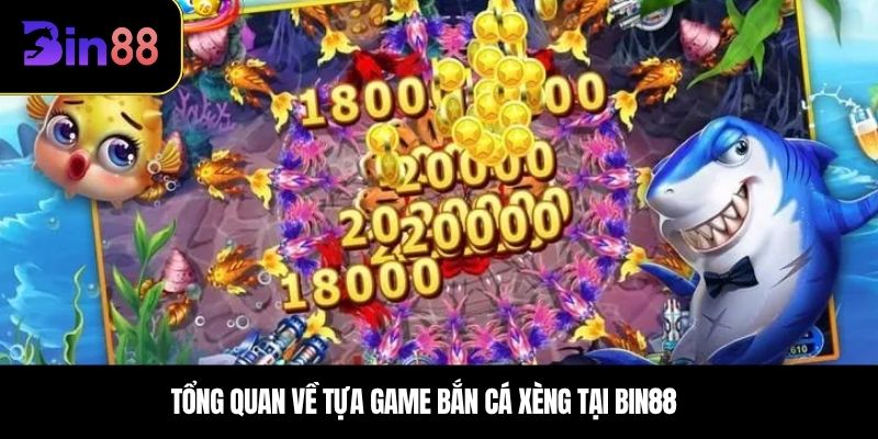Tổng quan về tựa game bắn cá xèng tại BIN88