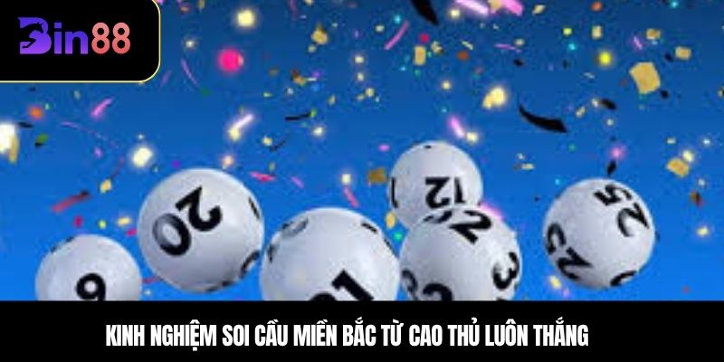 Kinh nghiệm soi cầu miền bắc từ cao thủ luôn thắng